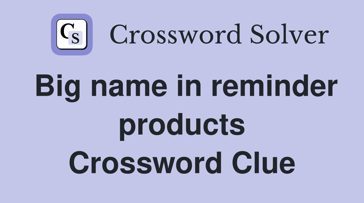 Big name in reminder products Crossword Clue