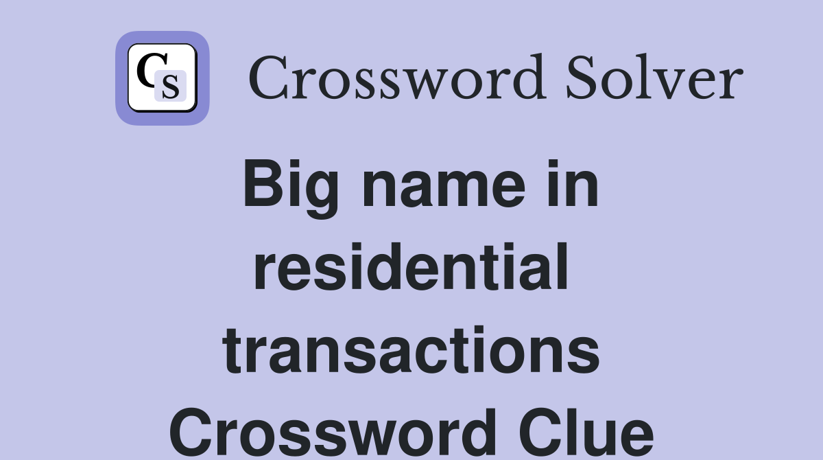 Big name in residential transactions Crossword Clue