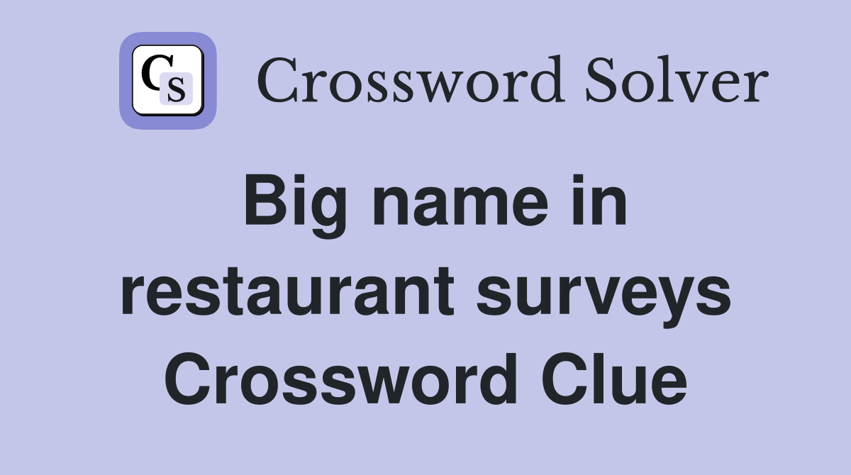 Big name in restaurant surveys Crossword Clue