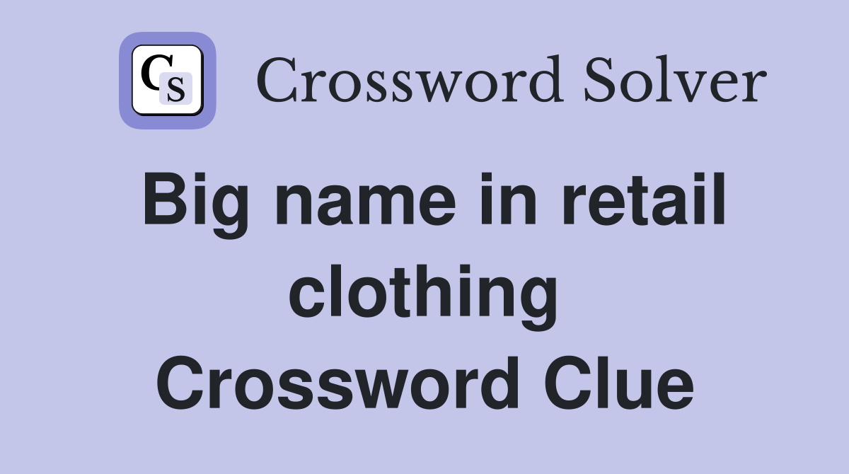 Big name in retail clothing Crossword Clue