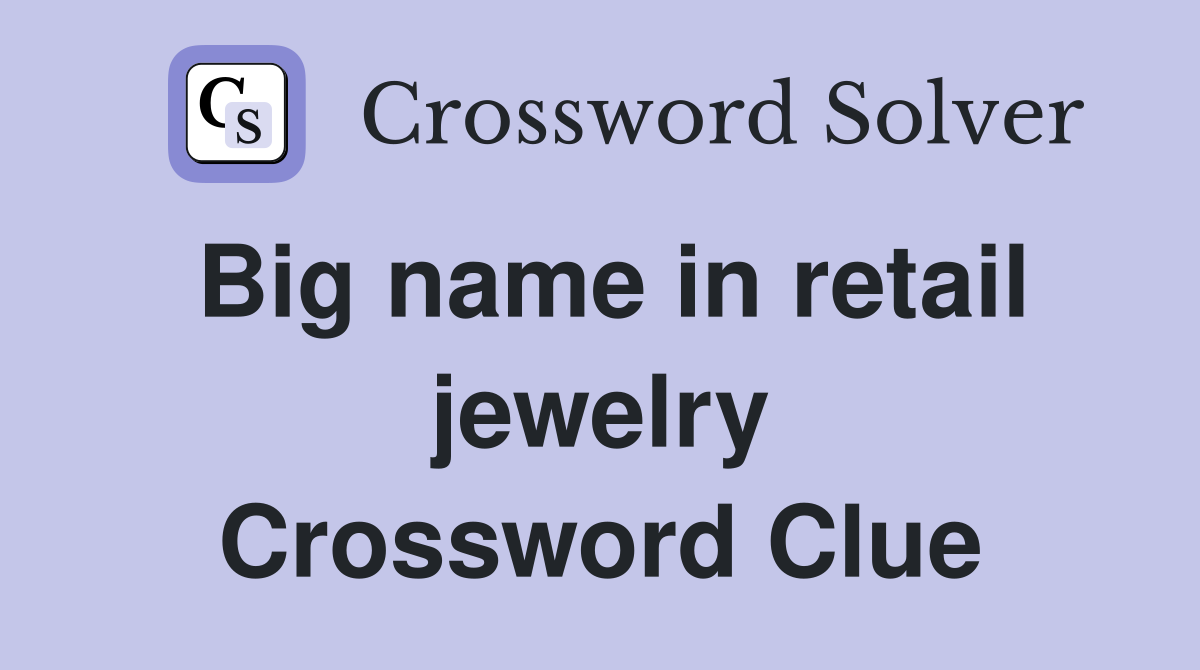 Big name in retail jewelry Crossword Clue