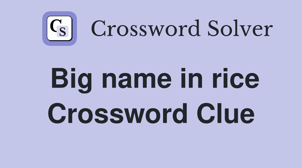 Big name in rice Crossword Clue