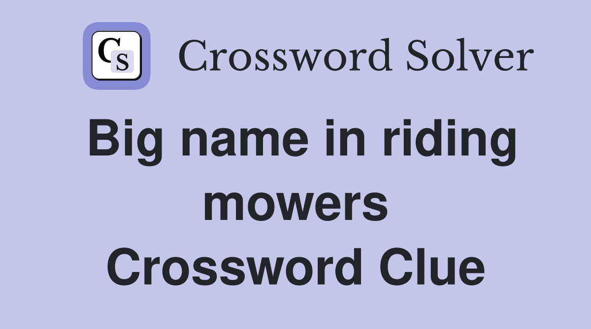 Big name in riding mowers Crossword Clue