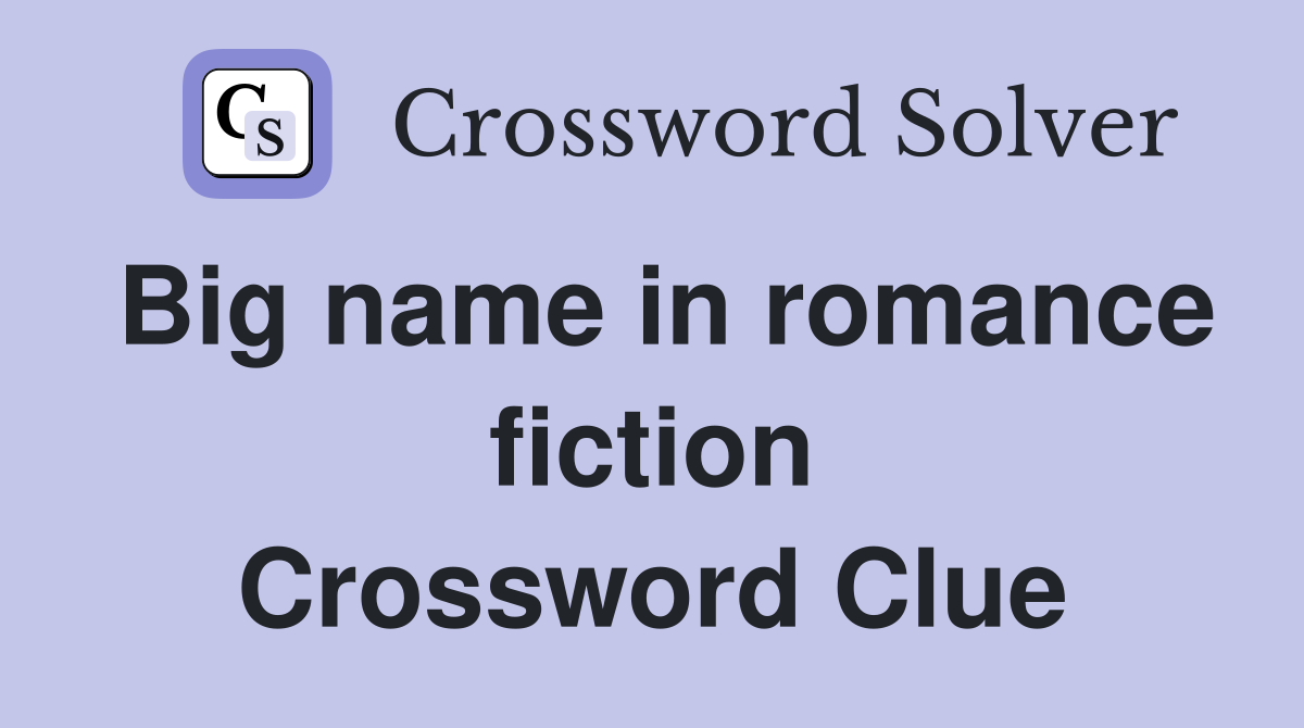 Big name in romance fiction Crossword Clue