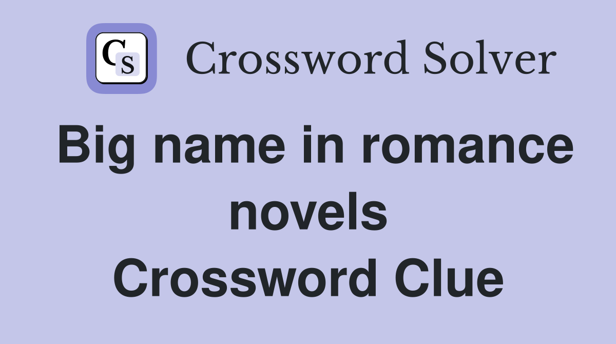 Big name in romance novels Crossword Clue