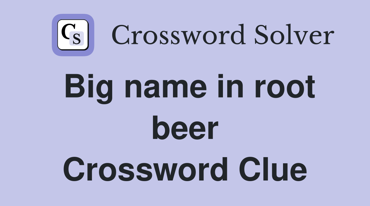 Big name in root beer Crossword Clue