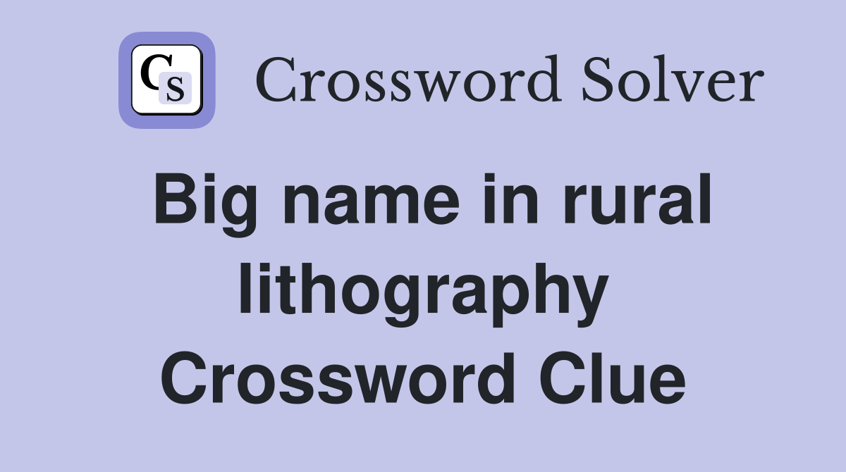 Big name in rural lithography Crossword Clue