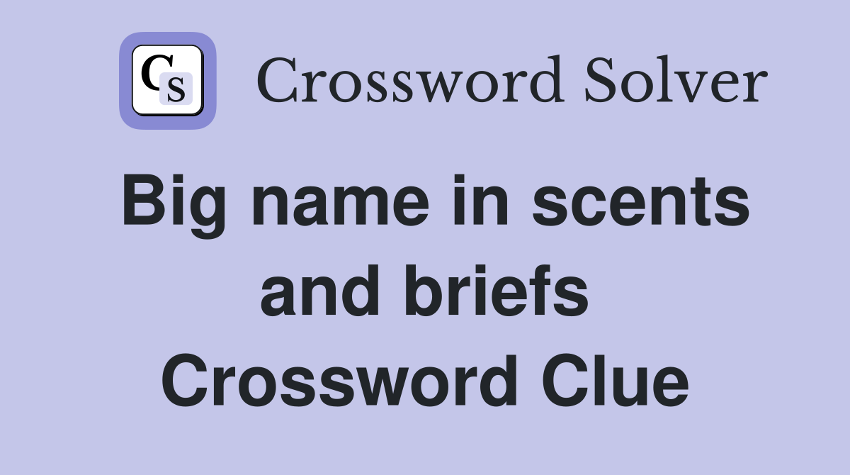 Big name in scents and briefs Crossword Clue