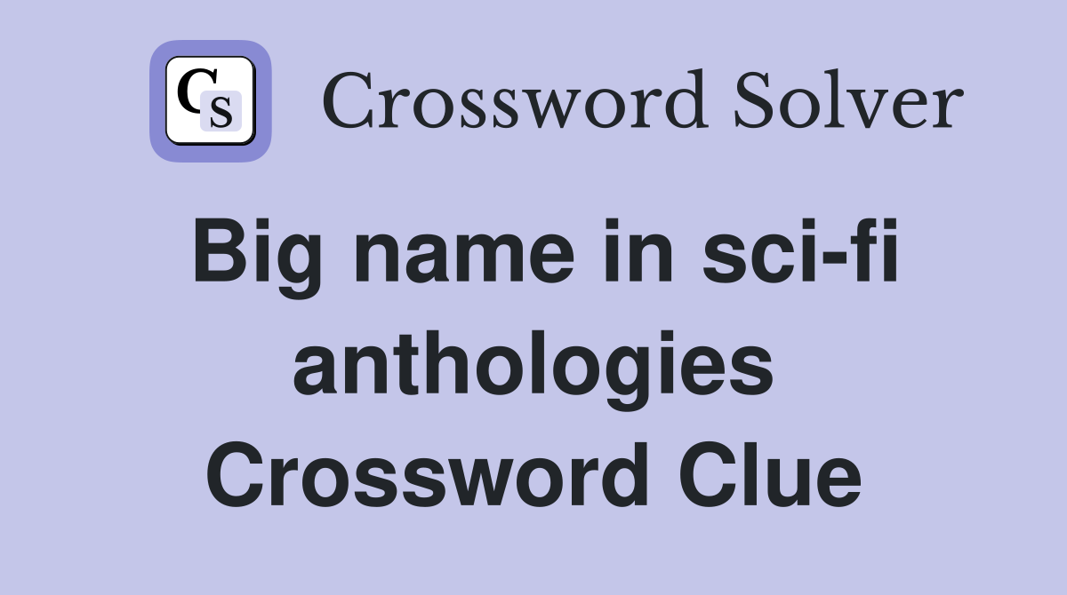 Big name in sci-fi anthologies Crossword Clue