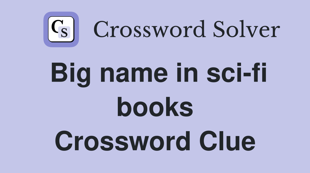 Big name in sci-fi books Crossword Clue