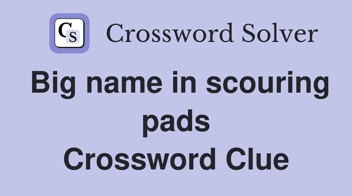 Big name in scouring pads Crossword Clue