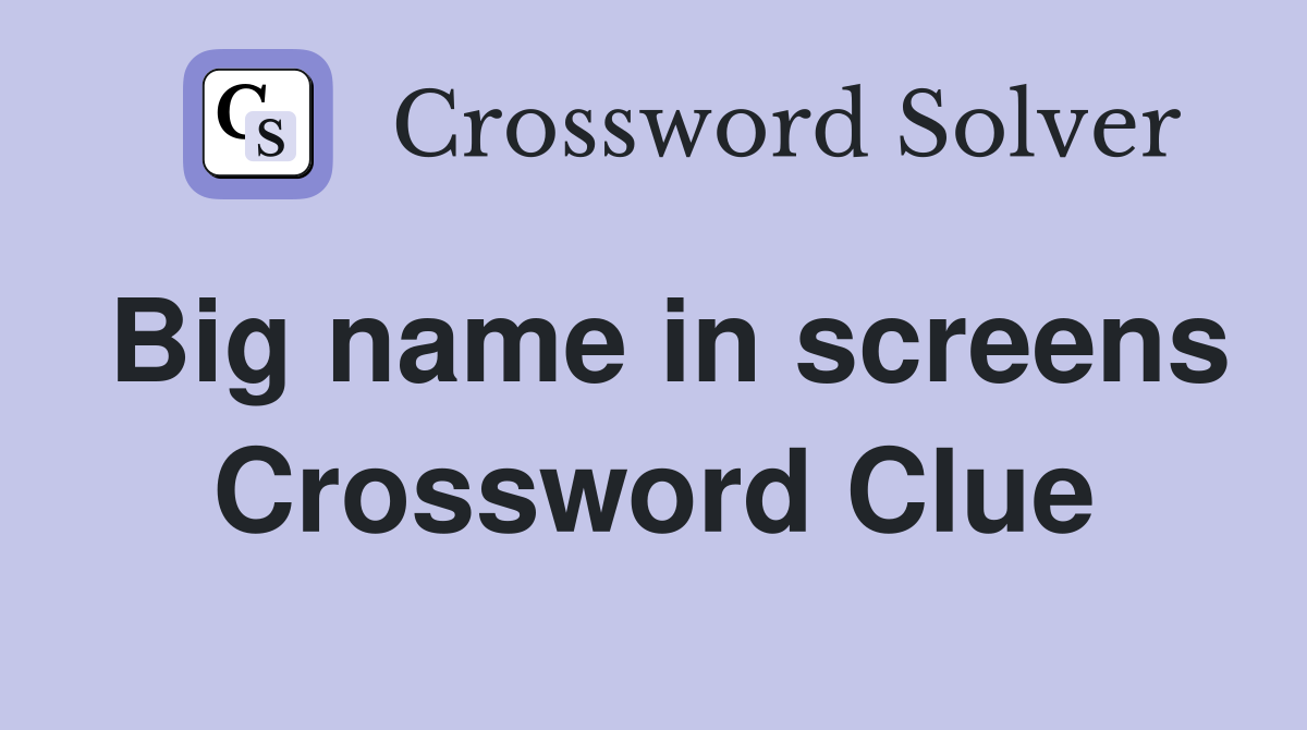 Big name in screens Crossword Clue