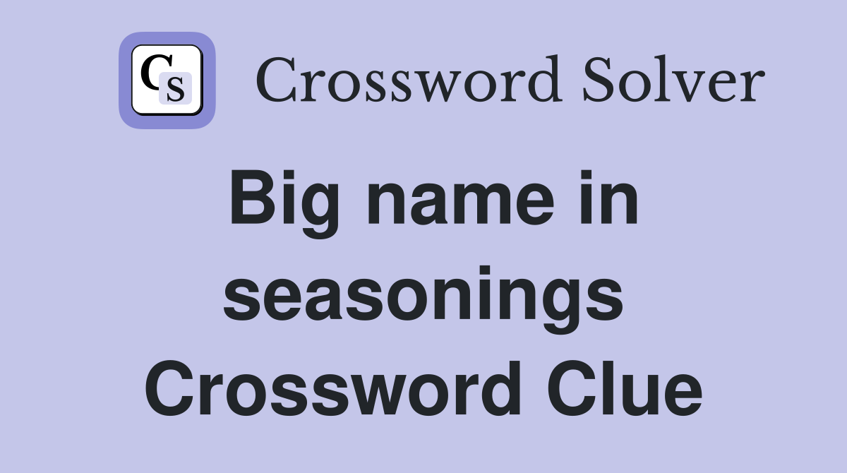 Big name in seasonings Crossword Clue