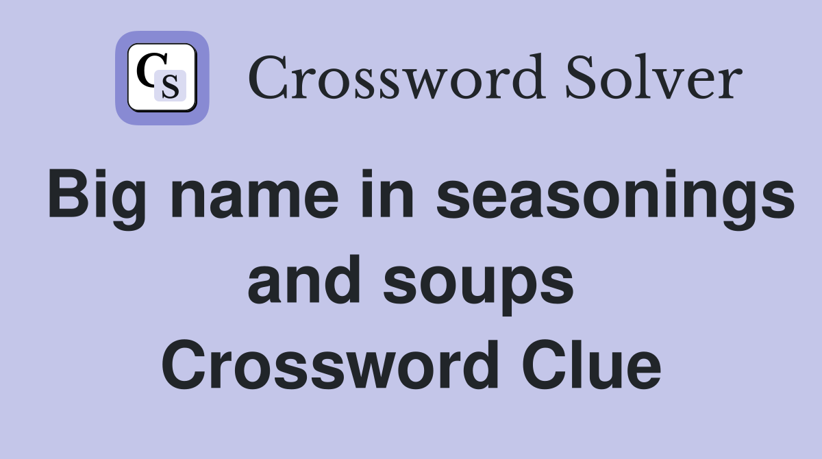 Big name in seasonings and soups Crossword Clue