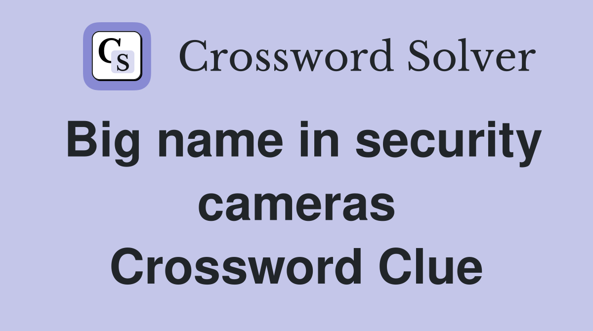 Big name in security cameras Crossword Clue