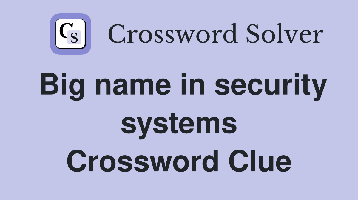 Big name in security systems Crossword Clue