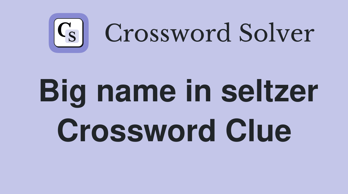 Big name in seltzer Crossword Clue