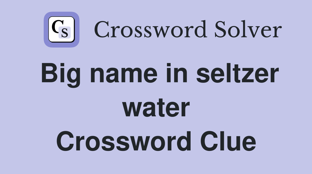 Big name in seltzer water Crossword Clue