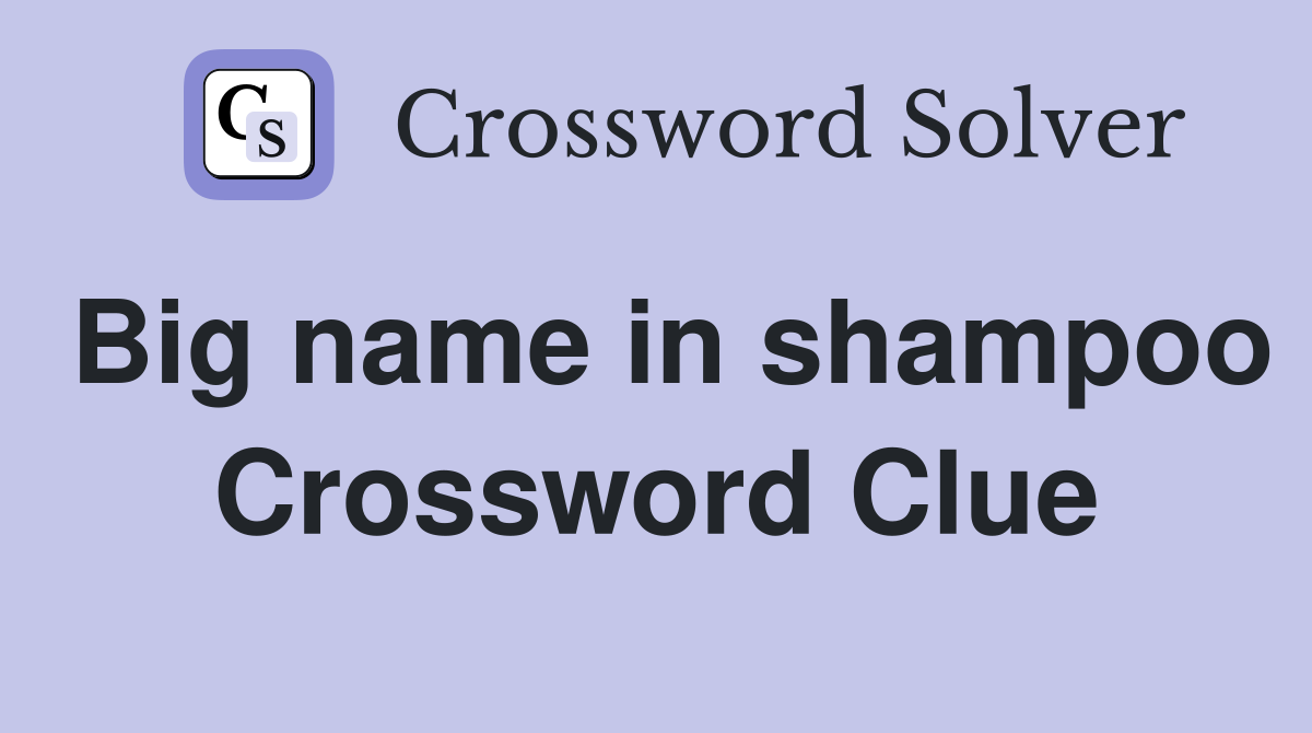 Big name in shampoo Crossword Clue