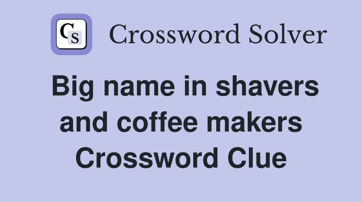 Big name in shavers and coffee makers Crossword Clue