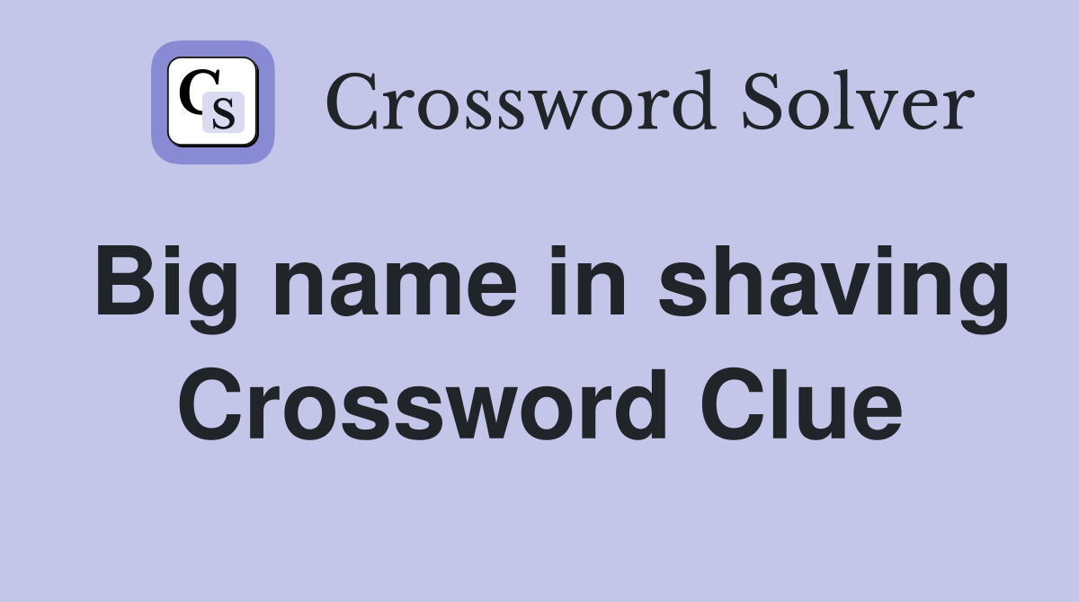 Big name in shaving Crossword Clue