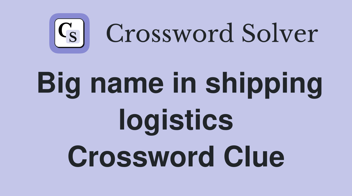 Big name in shipping logistics Crossword Clue