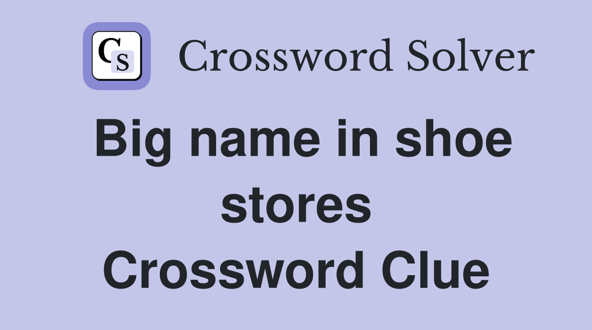 Big name in shoe stores Crossword Clue