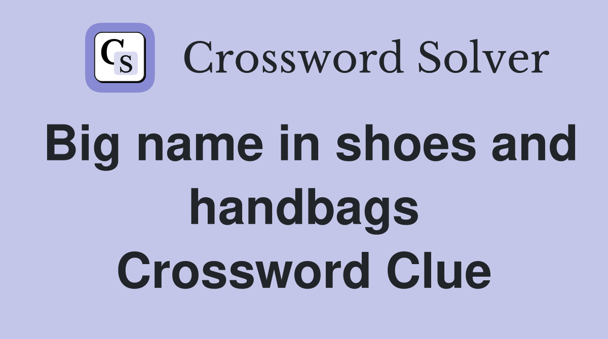 Big name in shoes and handbags Crossword Clue