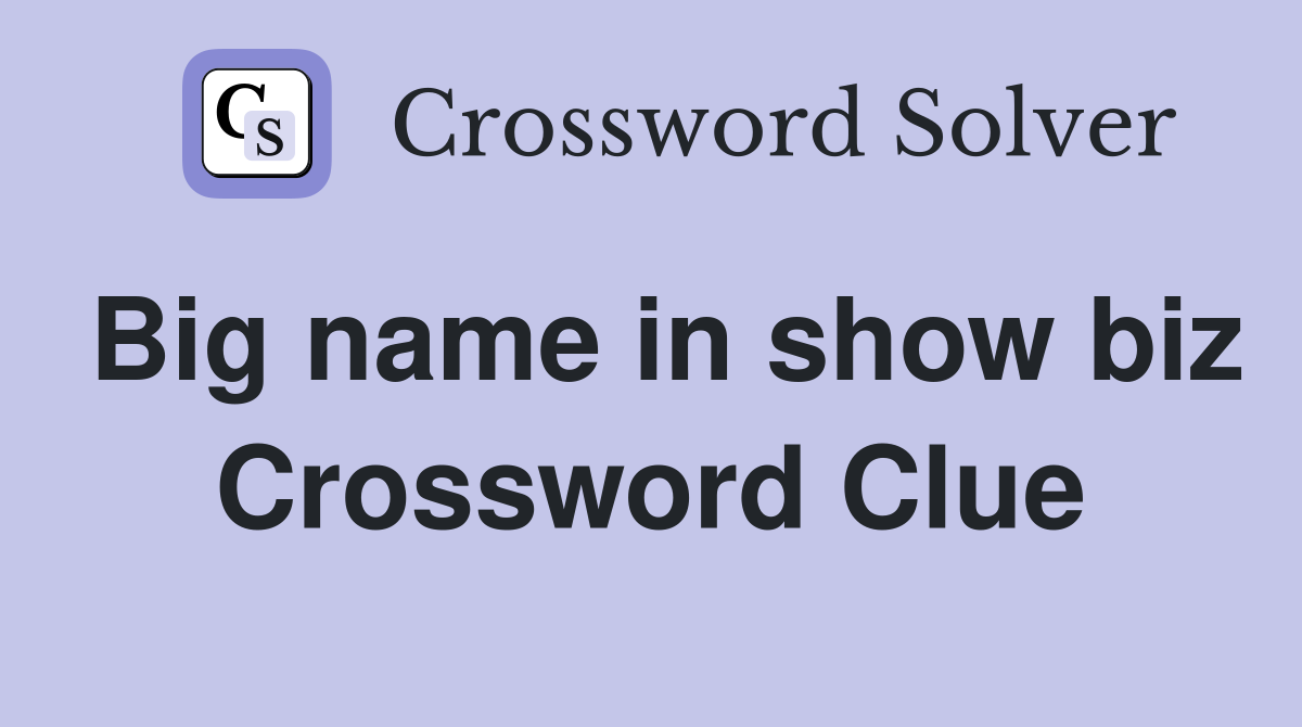 Big name in show biz Crossword Clue