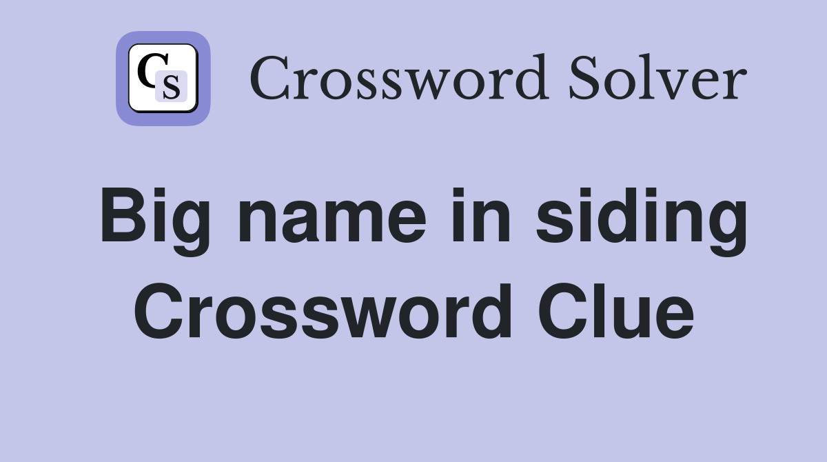 Big name in siding Crossword Clue