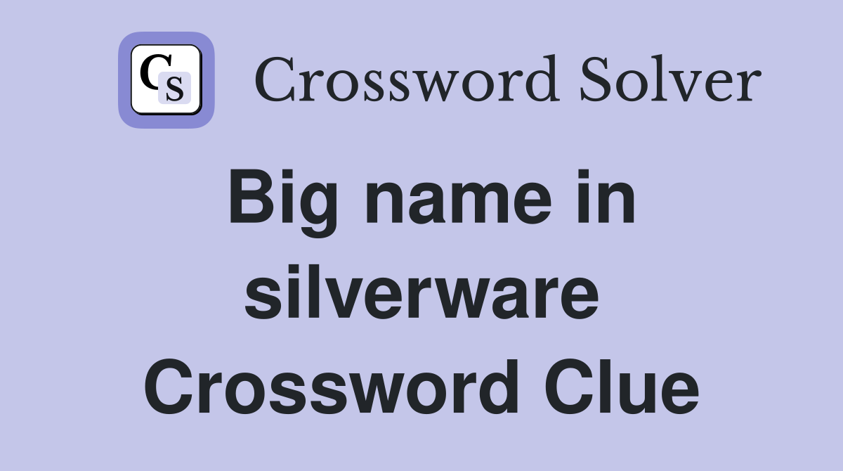 Big name in silverware Crossword Clue