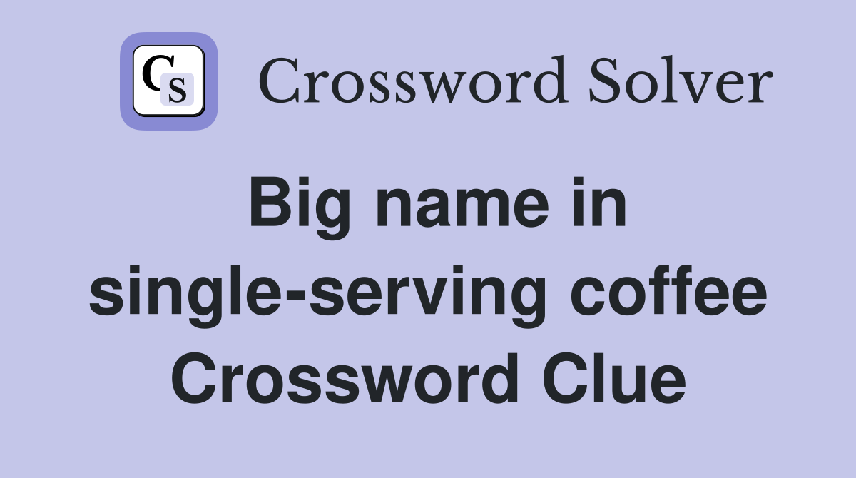 Big name in single-serving coffee Crossword Clue