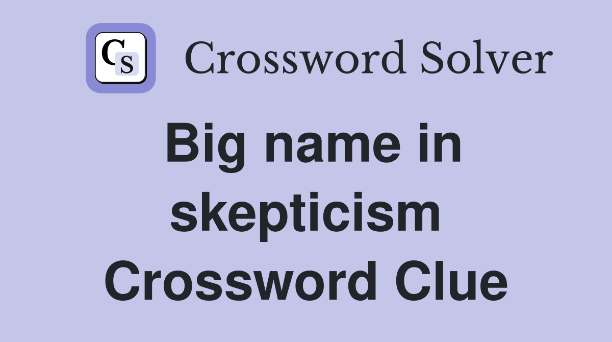 Big name in skepticism Crossword Clue