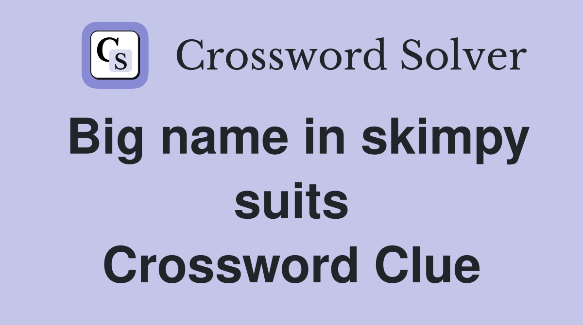 Big name in skimpy suits Crossword Clue