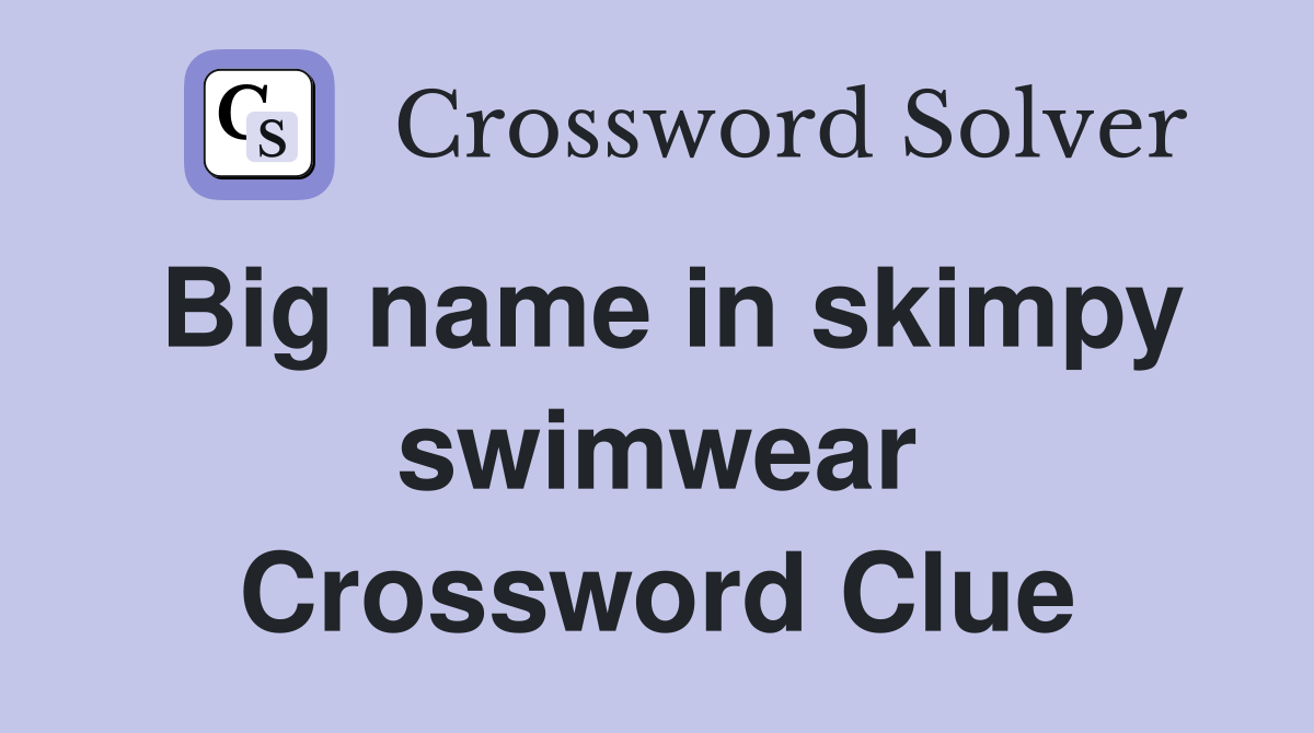 Big name in skimpy swimwear Crossword Clue