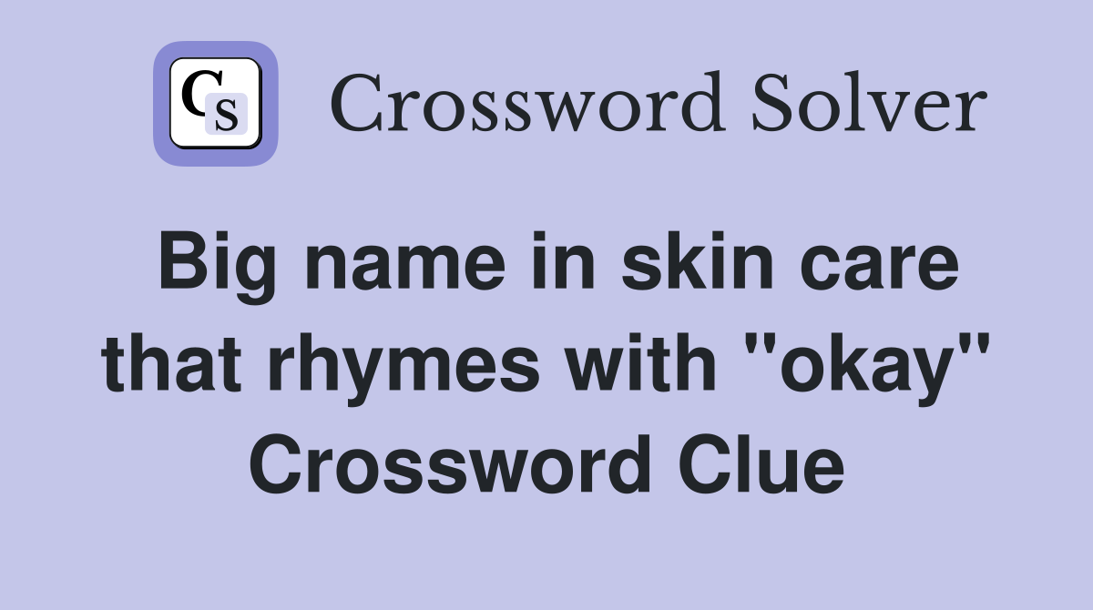 Big name in skin care that rhymes with "okay" Crossword Clue