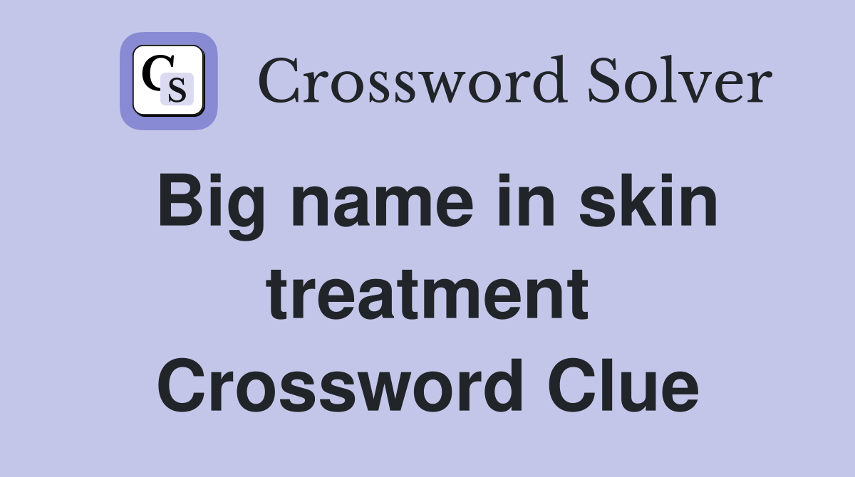 Big name in skin treatment Crossword Clue