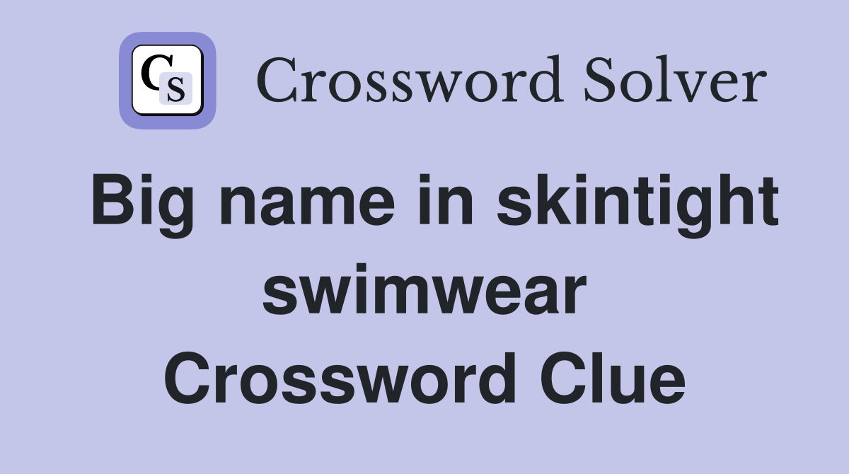 Big name in skintight swimwear Crossword Clue