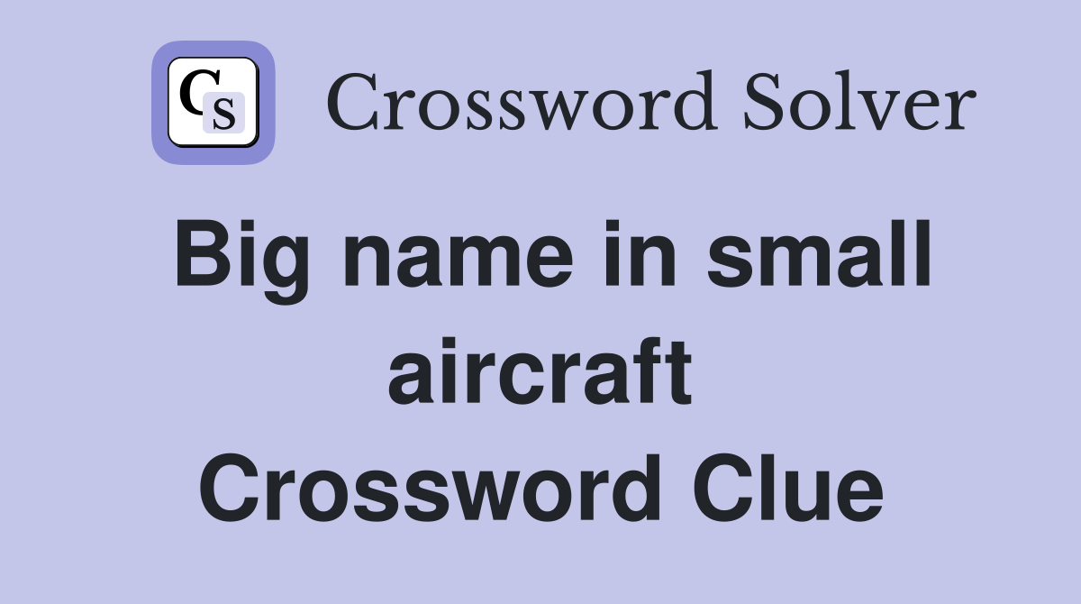 Big name in small aircraft Crossword Clue