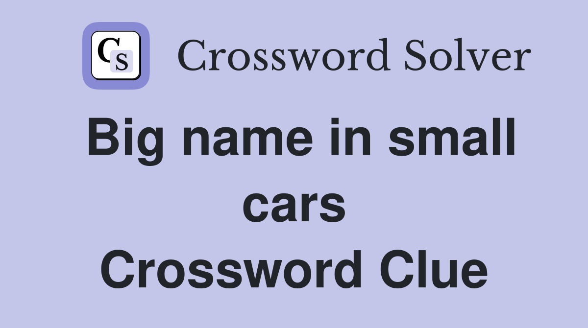 Big name in small cars Crossword Clue