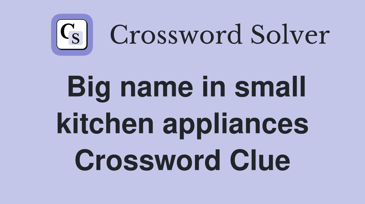 Big name in small kitchen appliances Crossword Clue