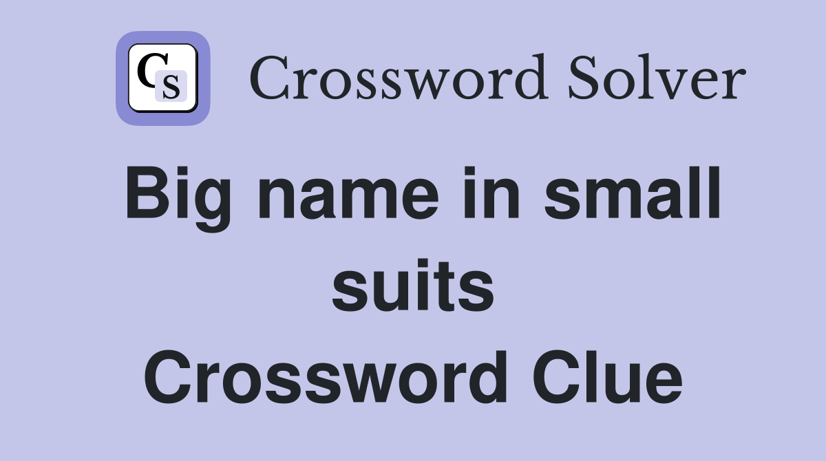 Big name in small suits Crossword Clue