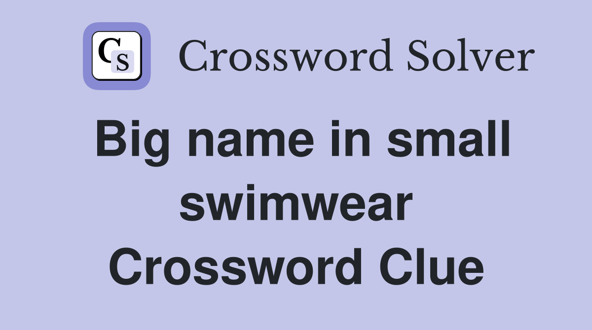 Big name in small swimwear Crossword Clue