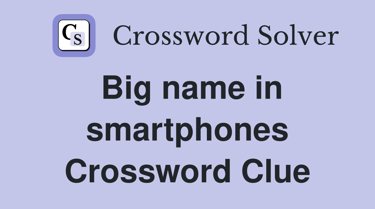 Big name in smartphones Crossword Clue
