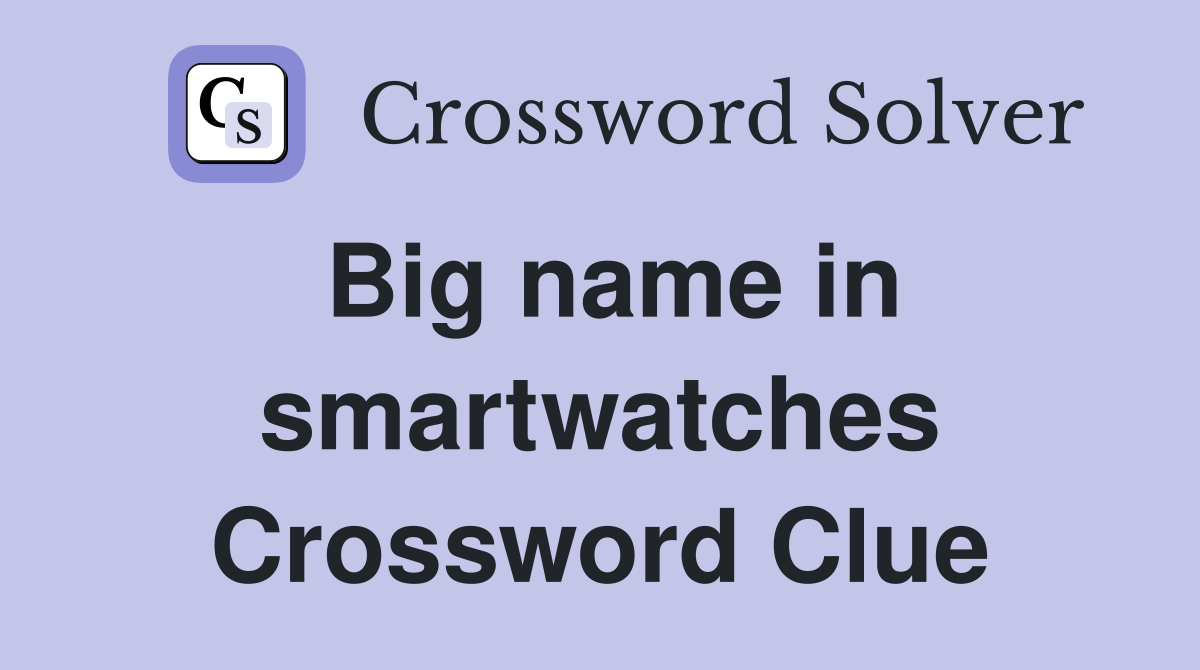 Big name in smartwatches Crossword Clue