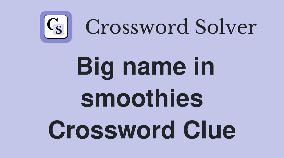 Big name in smoothies Crossword Clue