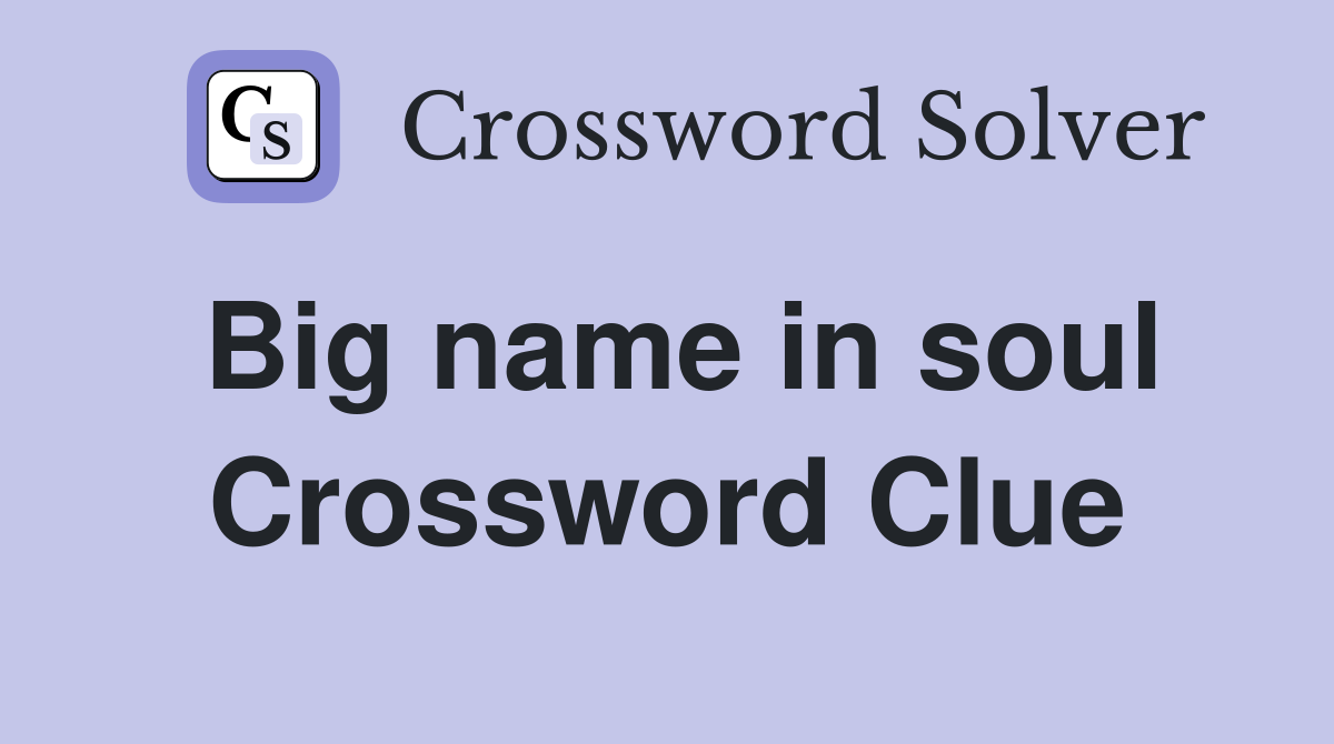 Big name in soul Crossword Clue