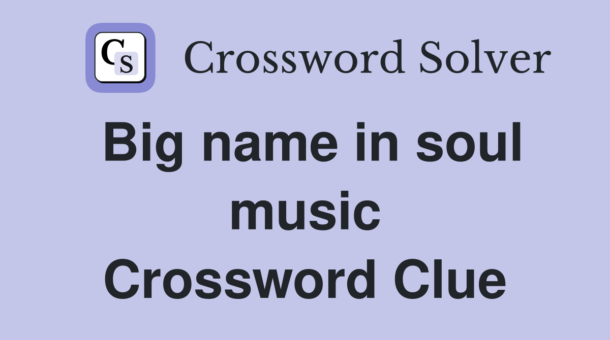 Big name in soul music Crossword Clue