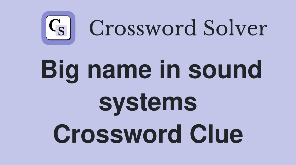 Big name in sound systems Crossword Clue