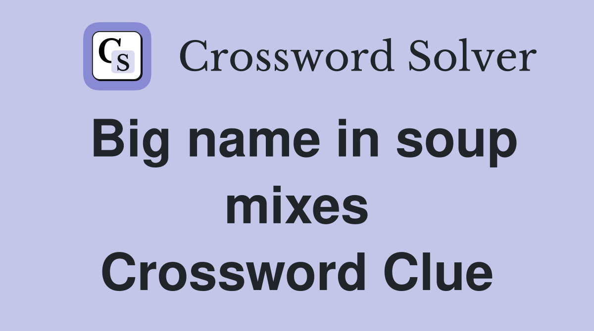 Big name in soup mixes Crossword Clue